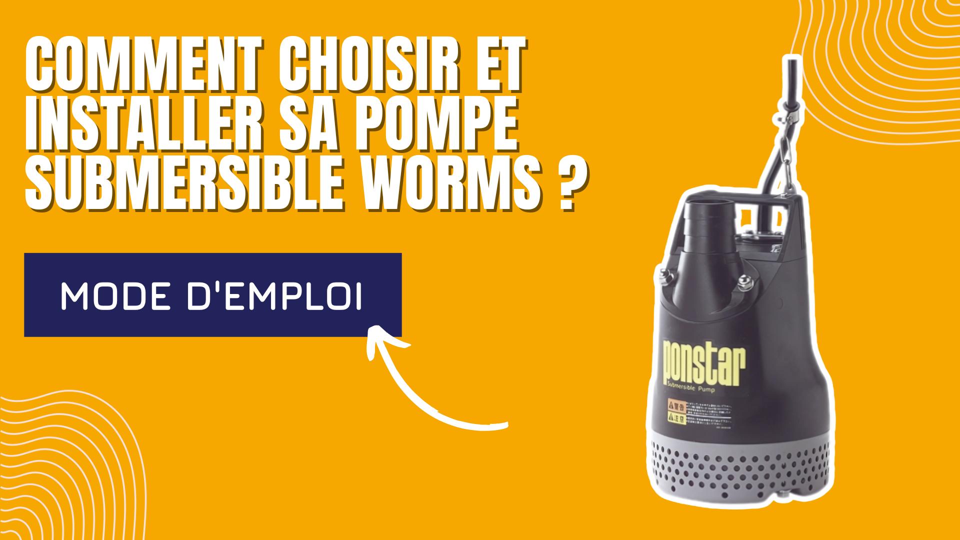 Comment choisir et installer sa pompe submersible WORMS ? 