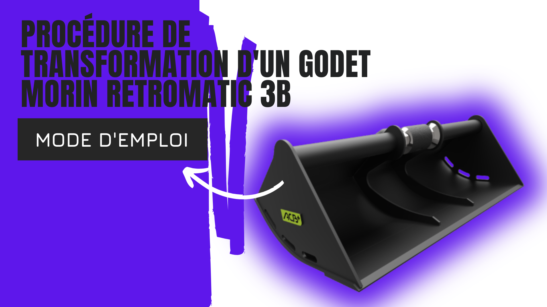 Procédure de transformation d'un godet MORIN RETROMATIC 3B